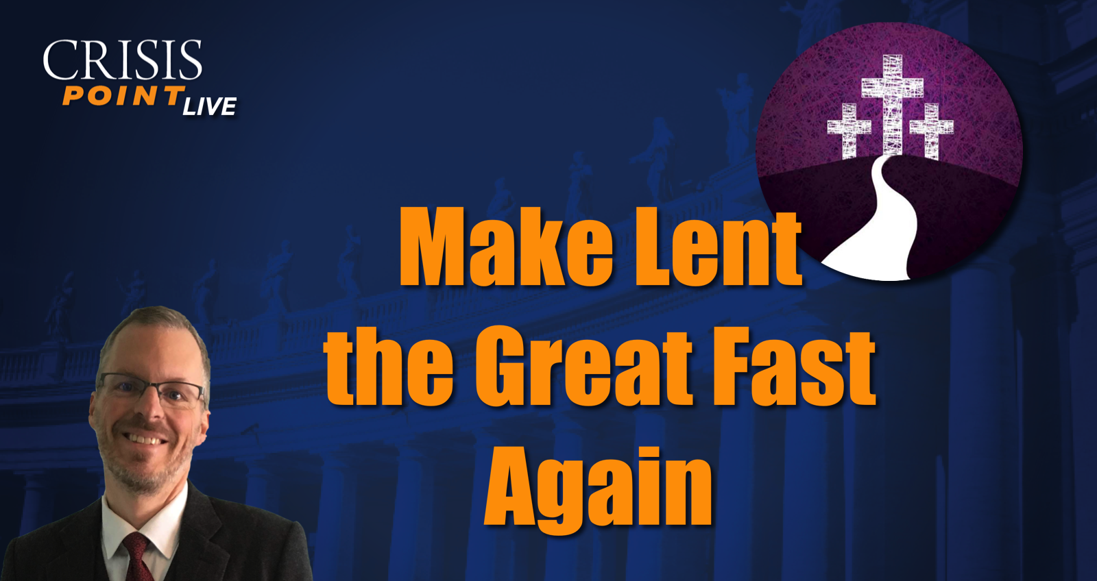 Make Lent the Great Fast Again - Crisis Magazine