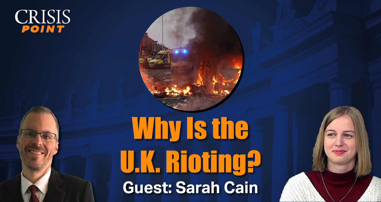 Why Is the U.K. Rioting? (Guest: Sarah Cain) - Crisis Magazine