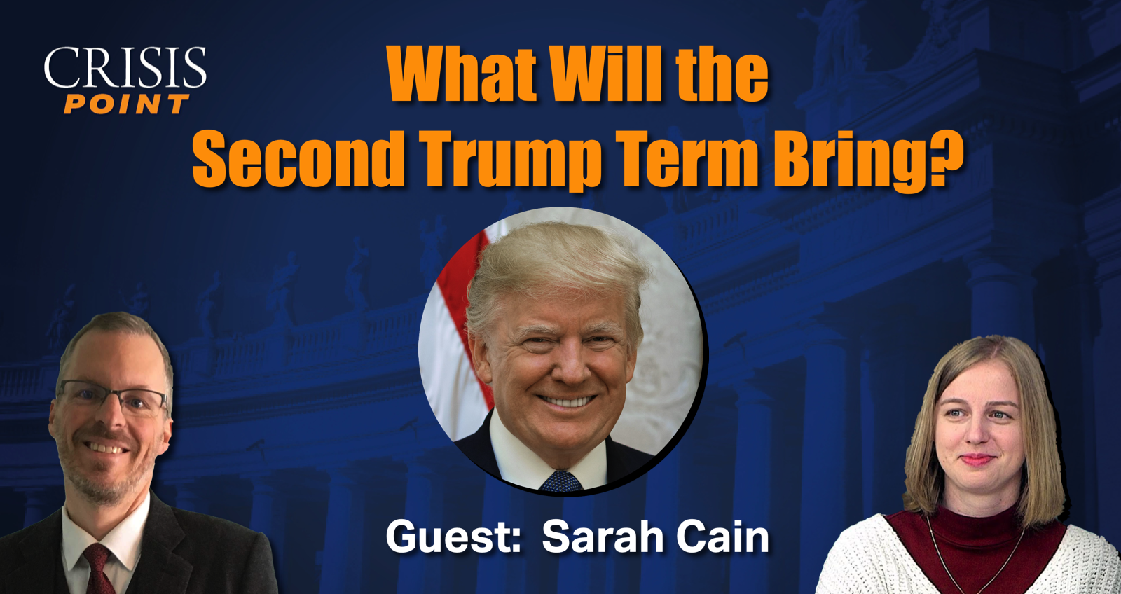 What Will the Second Trump Term Bring? (Guest: Sarah Cain) - Crisis ...