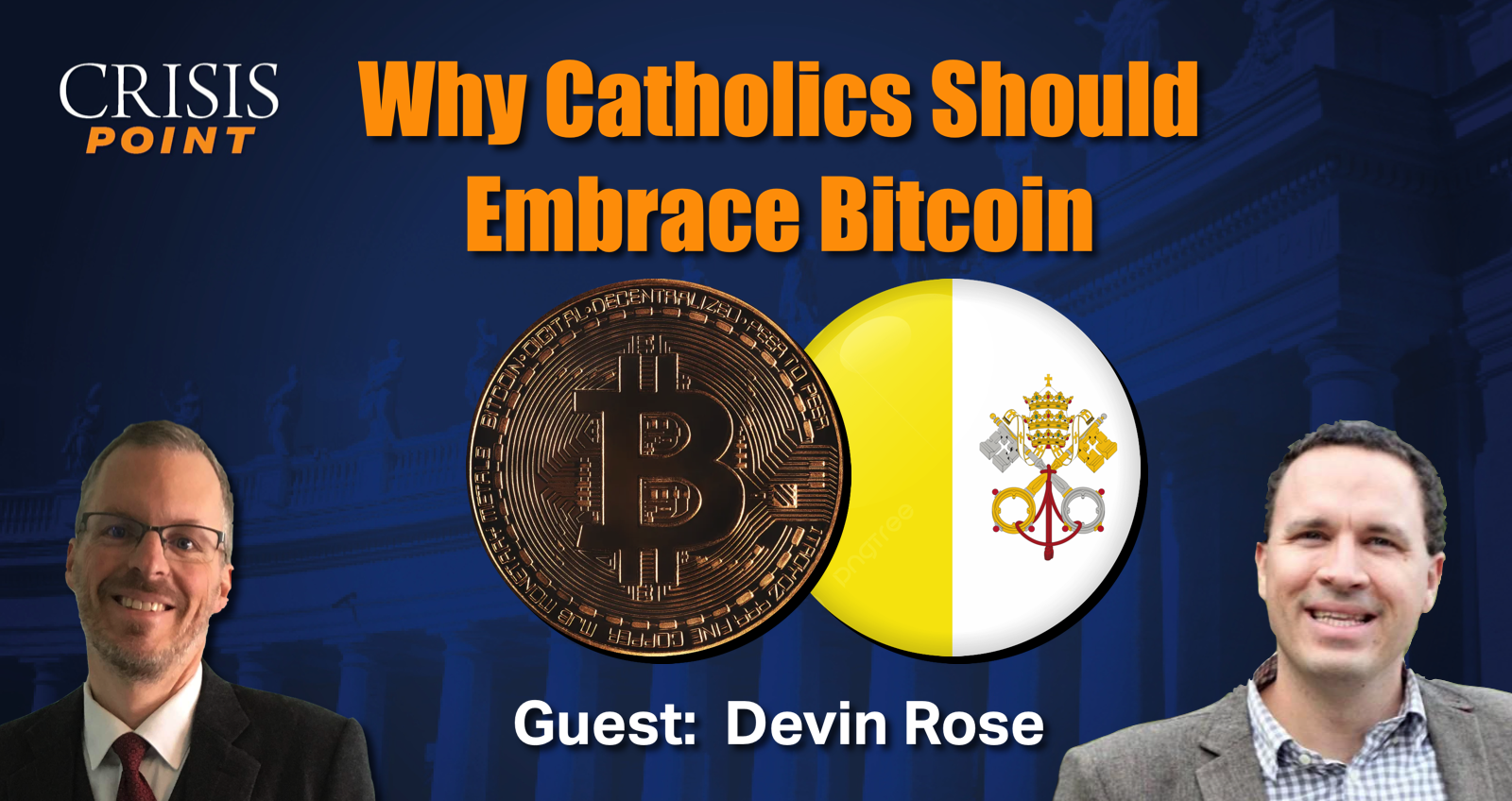 Why Catholics Should Embrace Bitcoin (Guest: Devin Rose) - Crisis Magazine