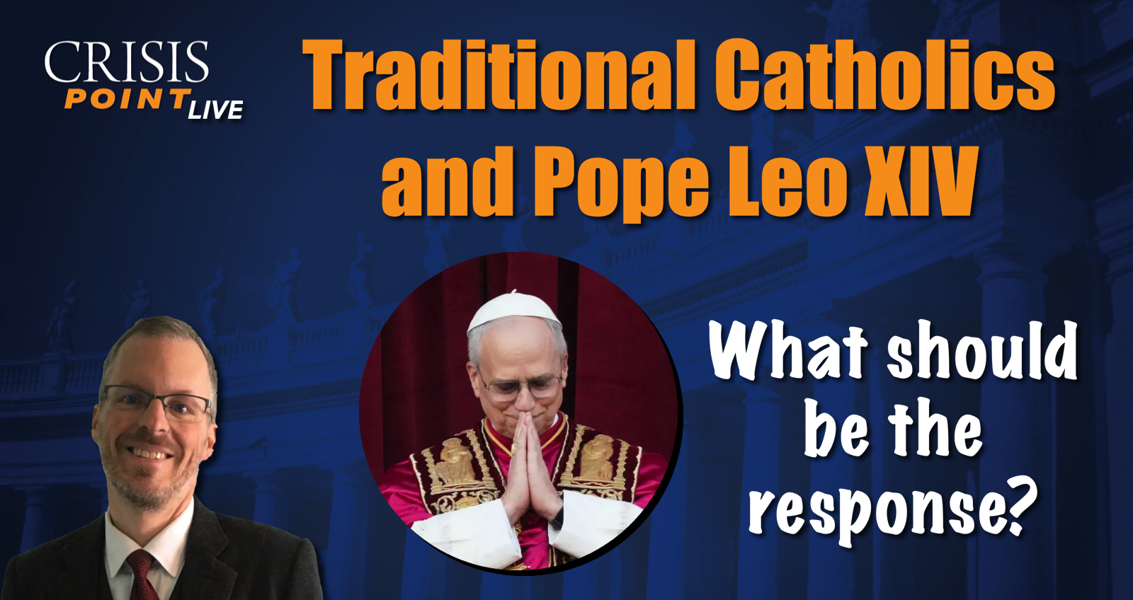 Traditional Catholics and Pope Leo XIV - Crisis Magazine